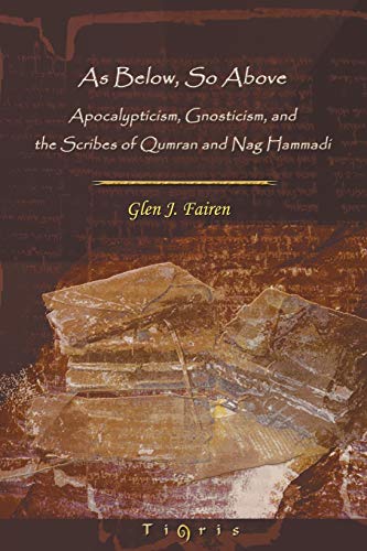 As below, So Above  Apocalypticism, Gnosticism and the Scribes of Qumran and Na [Paperback]