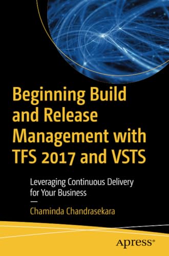 Beginning Build and Release Management with TFS 2017 and VSTS Leveraging Contin [Paperback]