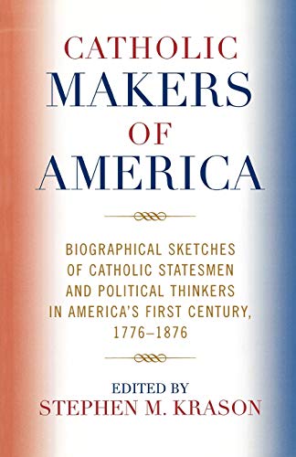 Catholic Makers of America Biographical Sketches of Catholic Statesmen and Poli [Paperback]