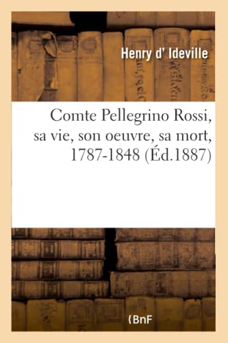Comte Pellegrino Rossi, Sa Vie, Son Oeuvre, Sa Mort, 1787-1848
