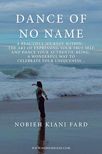 Dance of No Name  A Beautiful Journey Within... the Art of Expressing Your True [Paperback]