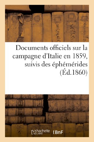 Documents Officiels Sur la Campagne d'Italie en 1859, Suivis des Ephemerides et  [Paperback]