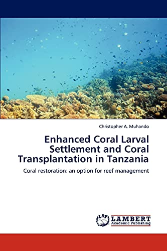 Enhanced Coral Larval Settlement And Coral Transplantation In Tanzania Coral Re [Paperback]