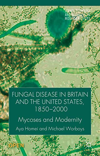 Fungal Disease in Britain and the United States 1850-2000 Mycoses and Modernity [Hardcover]