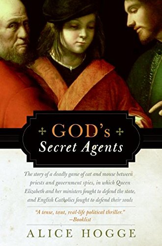 God's Secret Agents Queen Elizabeth's Forbidden Priests and the Hatching of the [Paperback]