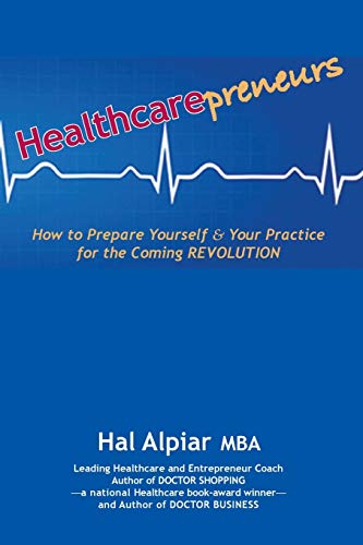 Heathcarepreneurs How To Prepare Yourself & Your Practice For The Coming Revolu [Paperback]