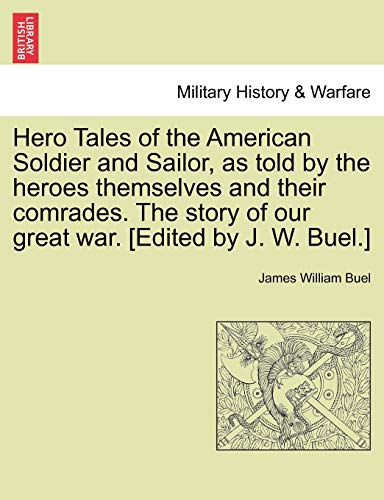 Hero Tales Of The American Soldier And Sailor, As Told By The Heroes Themselves  [Paperback]
