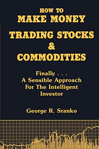 How To Make Money Trading Stocks And Commodities Finally...A Sensible Approach  [Paperback]