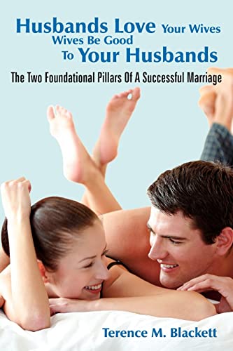 Husbands Love Your Wives Wives Be Good To Your Husbands The Two Foundational Pi [Paperback]