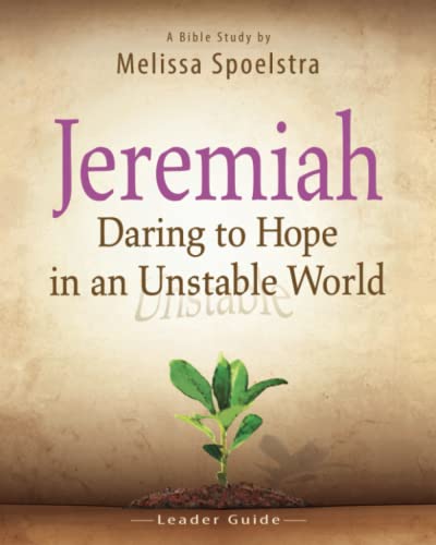 Jeremiah - Women's Bible Study Leader Guide Daring To Hope In An Unstable World [Paperback]