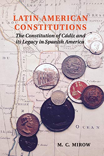 Latin American Constitutions The Constitution of Cdiz and its Legacy in Spanis [Paperback]
