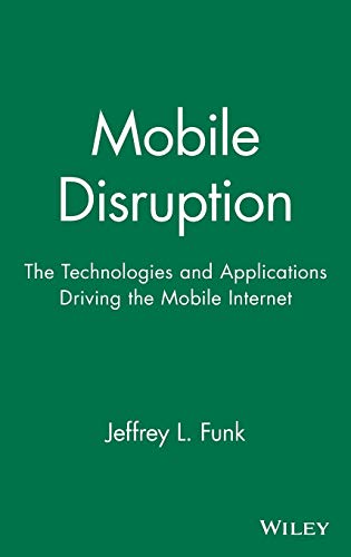Mobile Disruption The Technologies and Applications Driving the Mobile Internet [Hardcover]