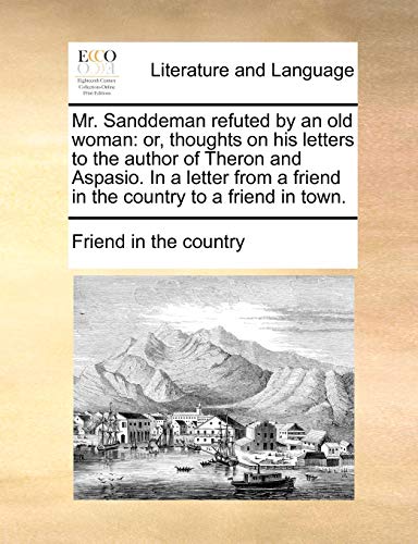 Mr Sanddeman Refuted by an Old Woman  Or, thoughts on his letters to the author [Paperback]