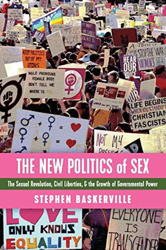 New Politics of Sex  The Sexual Revolution, Civil Liberties, and the Growth of  [Paperback]