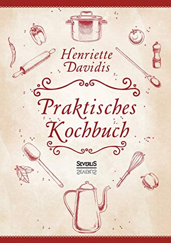 Praktisches Kochbuch Fr Die Gewhnliche Und Feinere Kche. Mit ber 1500 Rezept [Paperback]