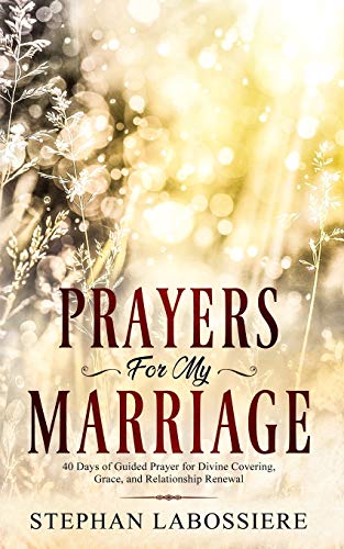 Prayers for My Marriage  40 Days of Guided Prayer for Divine Covering, Grace, a [Paperback]