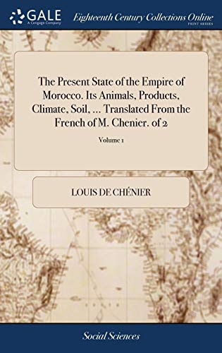 Present State of the Empire of Morocco. Its Animals, Products, Climate, Soil, .. [Hardcover]