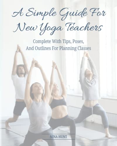 Simple Guide for New Yoga Teachers  Tips, Poses, and Outlines for Planning Clas [Paperback]