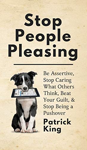 Stop People Pleasing Be Assertive, Stop Caring What Others Think, Beat Your Gui [Hardcover]