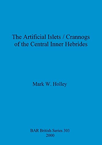 The Artificial Islets/Crannogs of the Central Inner Hebrides [Paperback]