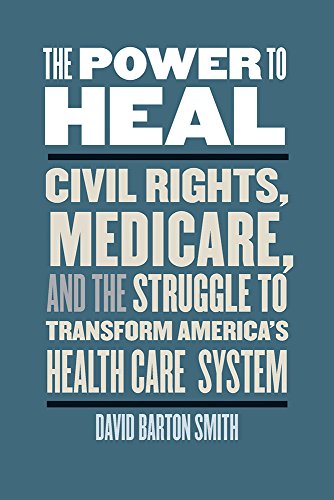 The Power To Heal Civil Rights, Medicare, And The Struggle To Transform America [Paperback]