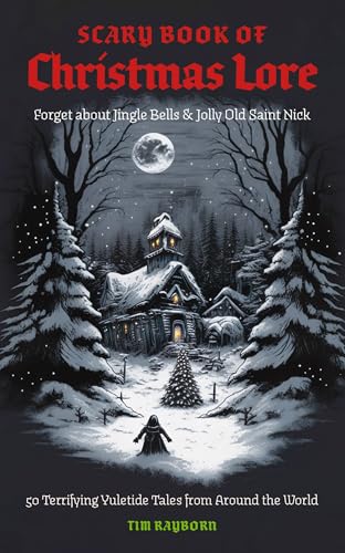 The Scary Book of Christmas Lore 50 Terrifying Yuletide Tales from Around the W [Paperback]