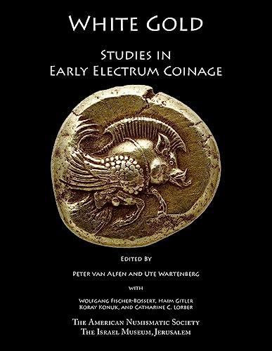 White Gold Studies in Early Electrum Coinage [Hardcover]