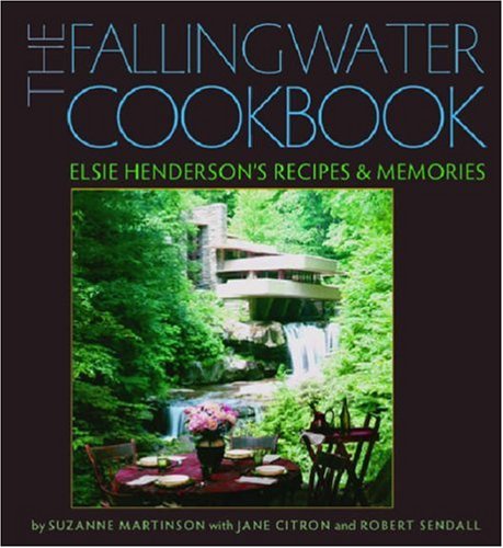 The Fallingwater Cookbook Elsie Henderson's Recipes and Memories [Hardcover]