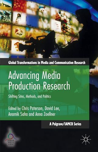 Advancing Media Production Research Shifting Sites, Methods, and Politics [Paperback]