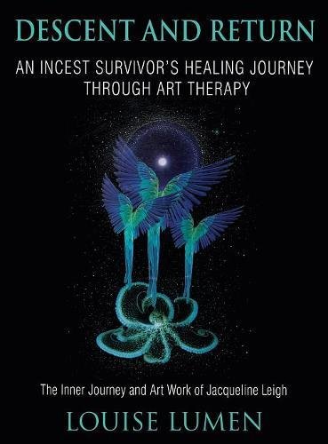 Descent And Return An Incest Survivor's Healing Journey Through Art Therapy [Hardcover]