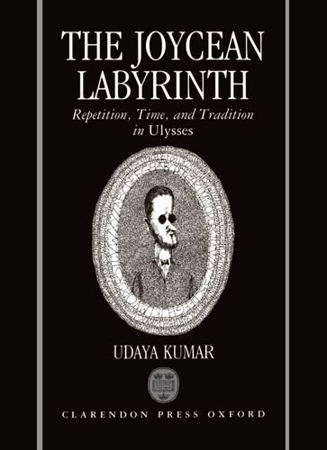The Joycean Labyrinth Repetition, Time, and Tradition in Ulysses [Hardcover]