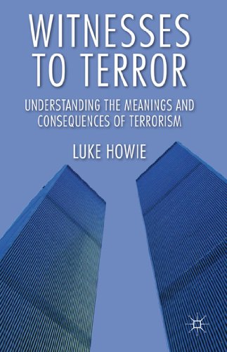 Witnesses to Terror Understanding the Meanings and Consequences of Terrorism [Hardcover]