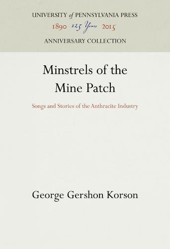 Minstrels of the Mine Patch  Songs and Stories of the Anthracite Industry [Hardcover]