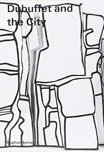 Dubuffet and the City People, Place, and Urban Space [Paperback]