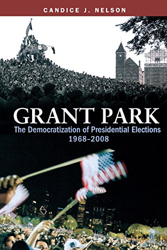 Grant Park The Democratization of Presidential Elections, 19682008 [Paperback]