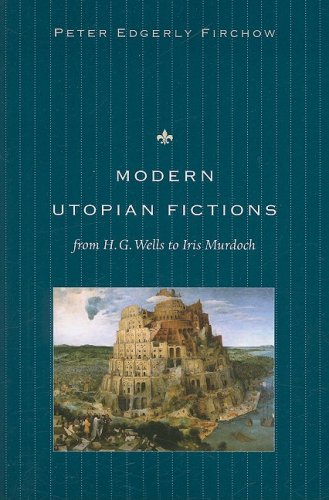 Modern Utopian Fictions From H. G. Wells To Iris Murdoch [Paperback]