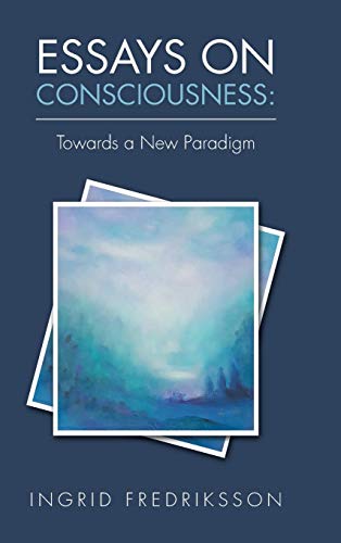 Essays on Consciousness Towards a New Paradigm [Hardcover]