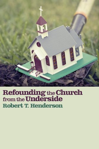 Refounding The Church From The Underside [Paperback]