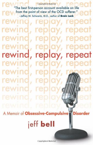 Rewind Replay Repeat A Memoir of Obsessive Compulsive Disorder [Paperback]