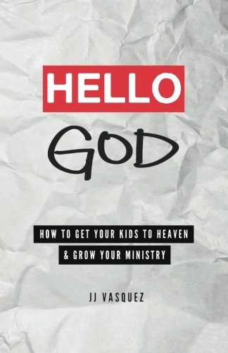 Hello God How To Get Your Kids To Heaven And Grow Your Ministry [Paperback]