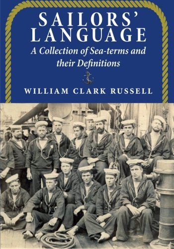 Sailors' Language A Collection Of Sea-Terms And Their Definitions [Paperback]
