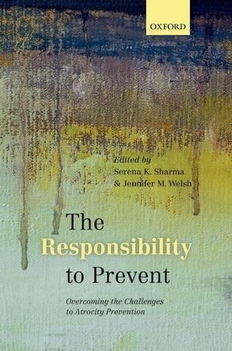 The Responsibility to Prevent Overcoming the Challenges of Atrocity Prevention [Hardcover]