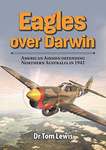 Eagles over Darwin American Airmen Defending Northern Australia in 1942 [Paperback]