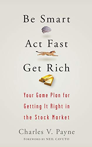 Be Smart, Act Fast, Get Rich Your Game Plan for Getting It Right in the Stock M [Hardcover]