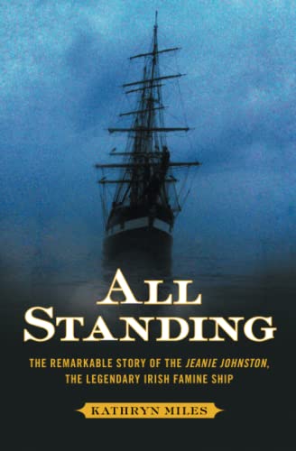 All Standing The Remarkable Story of the Jeanie Johnston, The Legendary Irish F [Paperback]