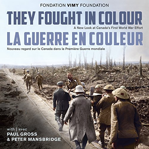 They Fought in Colour / La Guerre en couleur A New Look at Canada's First World [Hardcover]