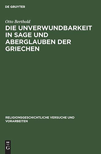 Die Unverwundbarkeit in Sage und Aberglauben der Griechen  Mit einem Anhang be [Hardcover]