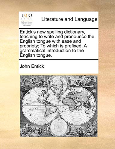 Entick's New Spelling Dictionary, Teaching To Write And Pronounce The English To [Paperback]