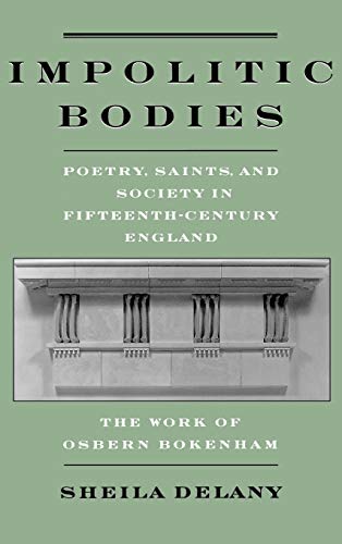 Impolitic Bodies Poetry, Saints, and Society in Fifteenth-Century England The  [Hardcover]