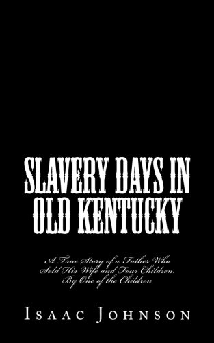 Slavery Days in Old Kentucky  A True Story of a Father Who Sold His Wife and Fo [Paperback]